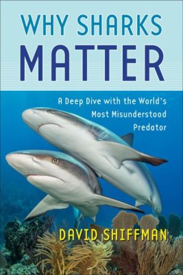“Why Sharks Matter: A Deep Dive with the World’s Most Misunderstood Predator"