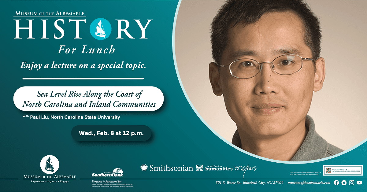 History for Lunch Sea Level Rise Along the Coast of North Carolina and Inland Communities with Paul Liu, PhD, North Carolina State University.