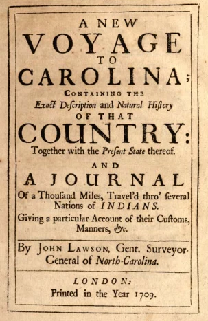 The Lords Proprietors had just appointed John Lawson as surveyor general of North Carolina when A New Voyage to Carolina first appeared in 1709. Courtesy, North Carolina Collection, UNC-Chapel Hill

