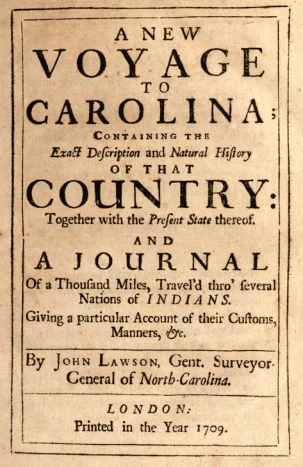 The Lords Proprietors had just appointed John Lawson as surveyor general of North Carolina when A New Voyage to Carolina first appeared in 1709. Courtesy, North Carolina Collection, UNC-Chapel Hill

