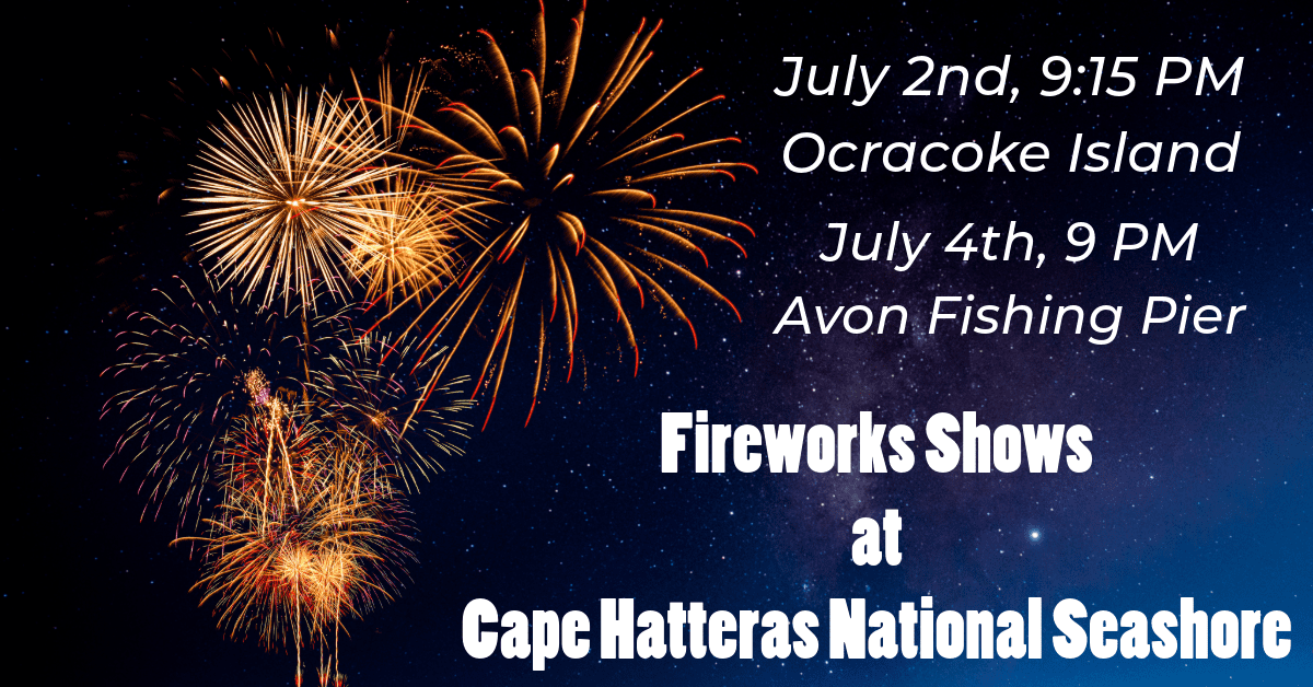 National Park Service graphic featuring an image of fireworks at night and text that explains fireworks shows at Cape Hatteras National Seashore at 9:15 p.m. July 2 on Ocracoke Island and at 9 p.m. July 4 at Avon Fishing Pier.