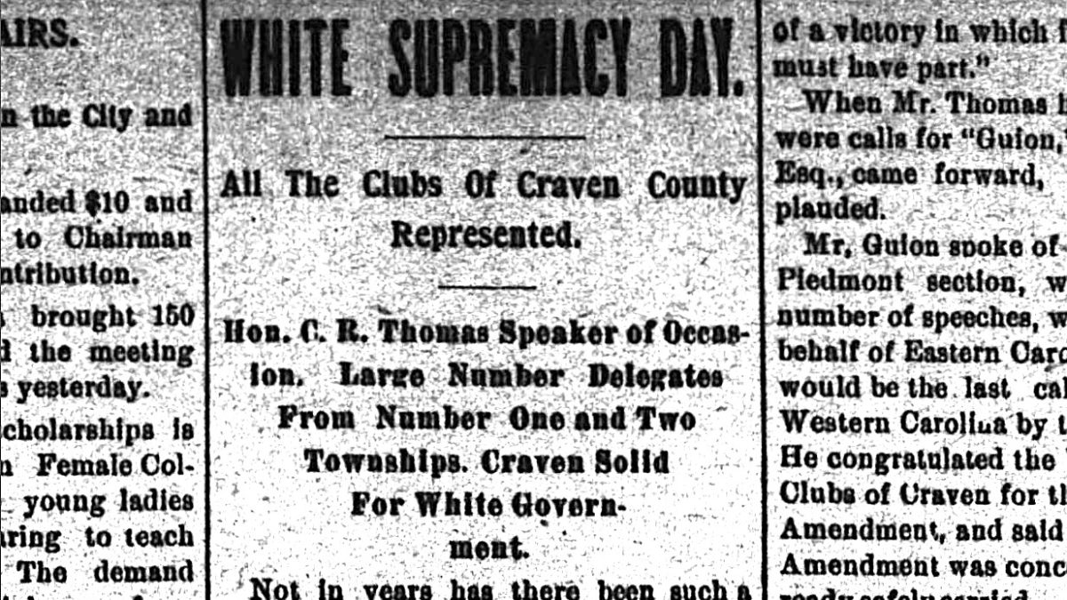 The leaders of the white supremacy movement declared July 26, 1900 to be “White Supremacy Day” across North Carolina. Businesses closed and untold thousands of the state’s white citizens gathered at picnics, barbecues, and other assembles to build support for a state constitutional amendment that would abolish black voting rights. From New Bern Weekly Journal, 27 July 1900.
